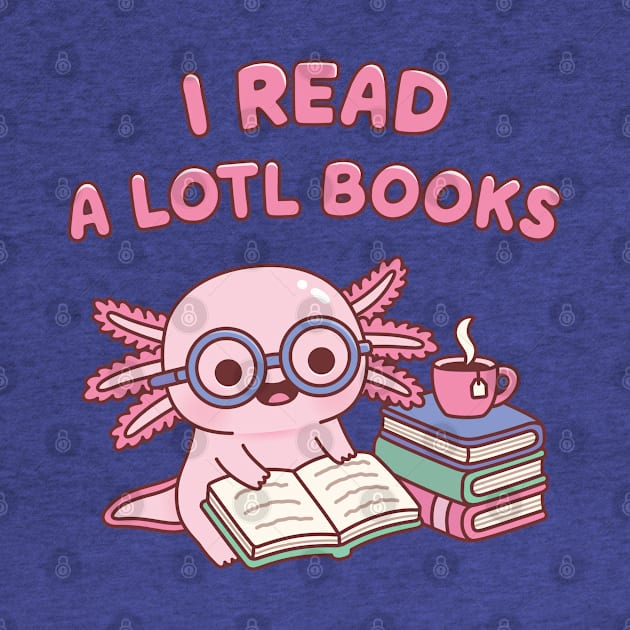 Cute Axolotl I Read A Lotl Books Pun Book Lover by rustydoodle